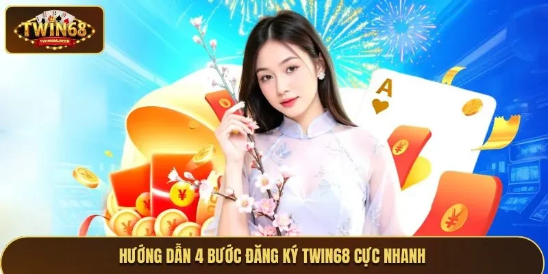 Hướng dẫn 4 bước đăng ký Twin68 cực nhanh