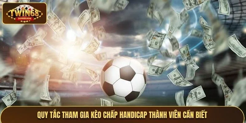 Quy tắc tham gia kèo chấp handicap thành viên cần biết