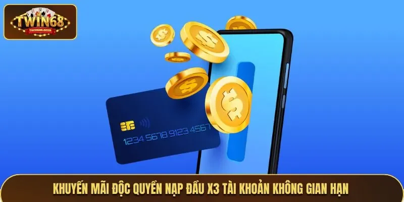 Khuyến mãi Twin68 độc quyền nạp đầu x3 tài khoản không gian hạn