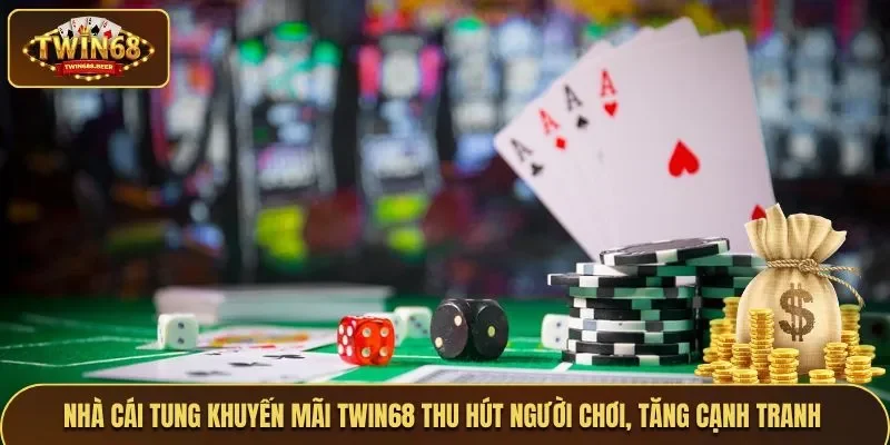 Nhà cái tung khuyến mãi để thu hút người chơi, tăng sức cạnh tranh