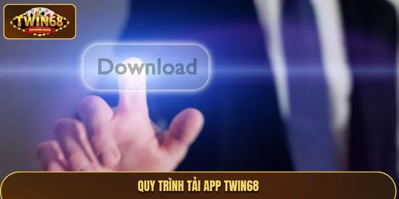 Quy trình tải ứng dụng cược Twin68