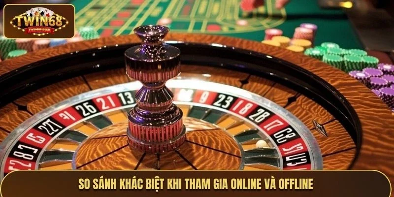 So sánh khác biệt khi tham gia online và offline