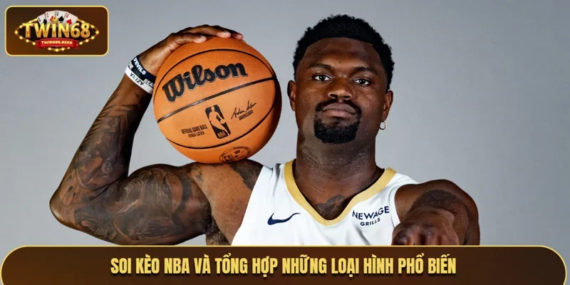 Soi kèo NBA và tổng hợp những loại hình phổ biến