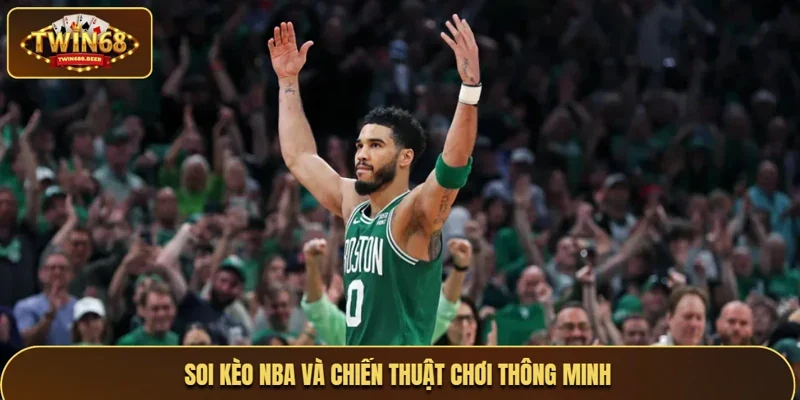 Soi kèo NBA và chiến thuật chơi thông minh